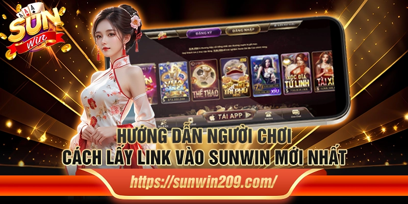 Hướng dẫn người chơi cách lấy link vào Sunwin mới nhất