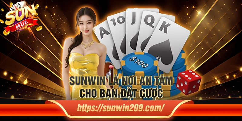 Sunwin là nơi an tâm cho bạn đặt cược