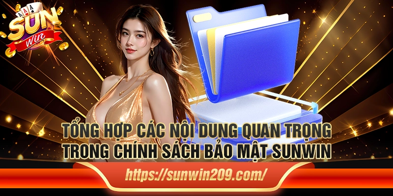 Tổng hợp các nội dung quan trọng trong chính sách bảo mật Sunwin