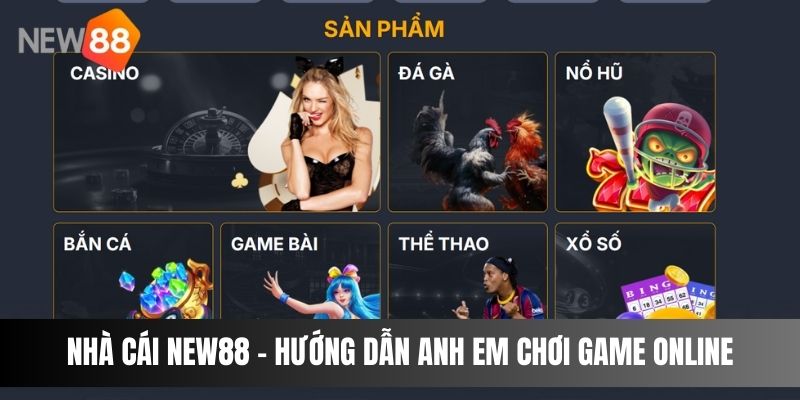 Nhà Cái New88 - Hướng Dẫn Anh Em Chơi Game Online